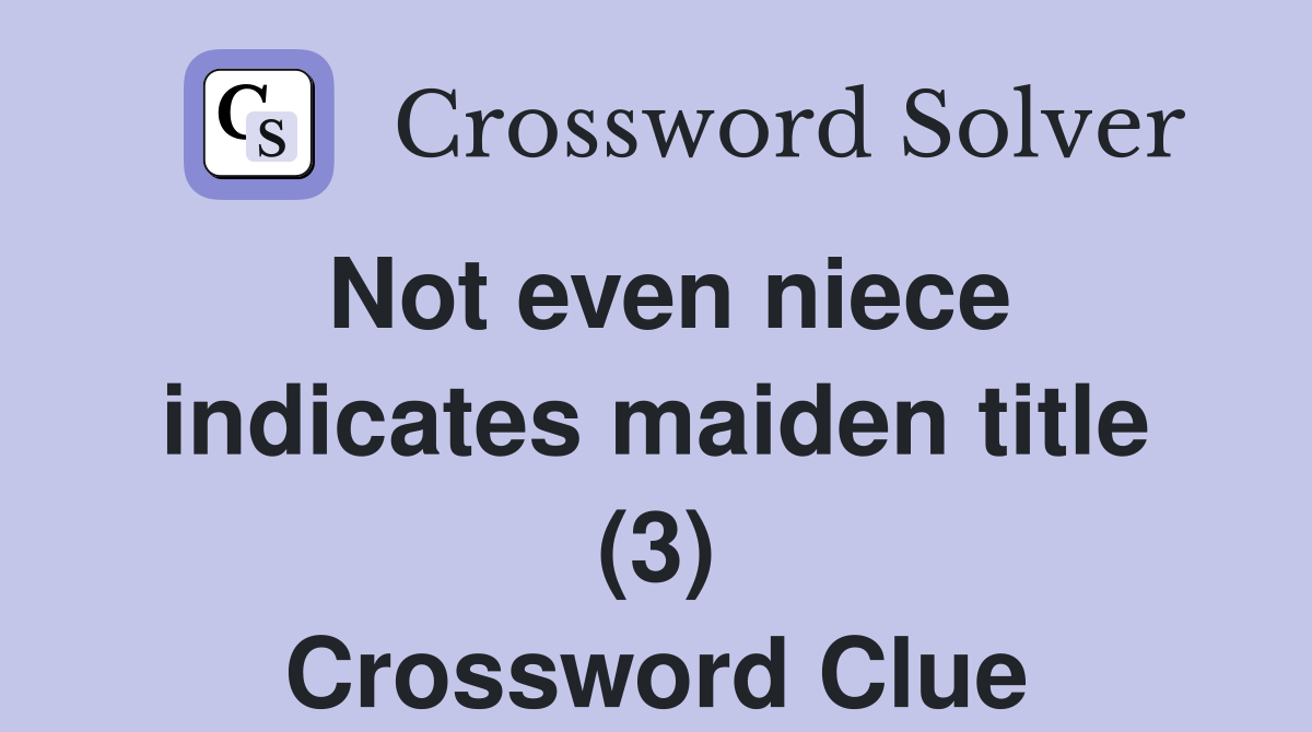 Not even niece indicates maiden title (3) Crossword Clue