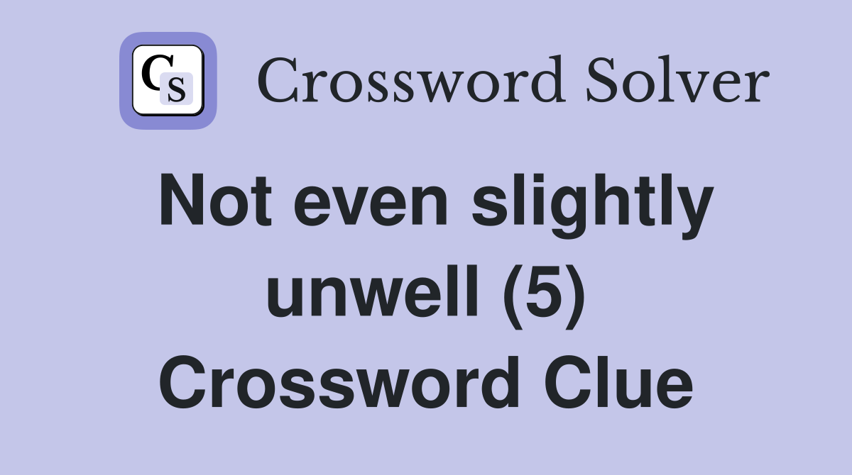 Not even slightly unwell (5) Crossword Clue