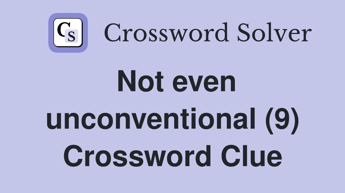 Not even unconventional (9) Crossword Clue