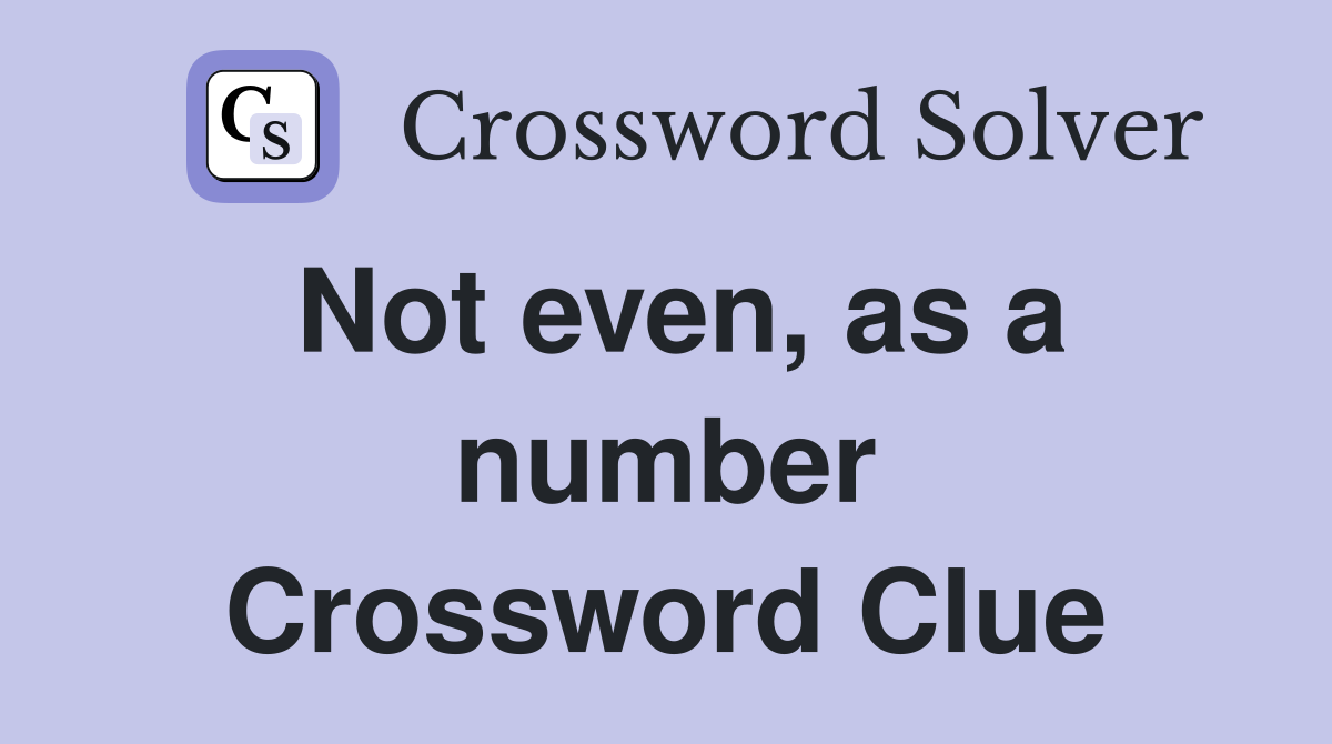Not even, as a number Crossword Clue