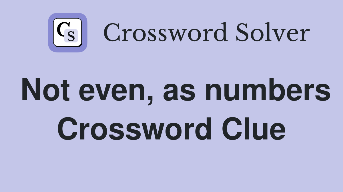 Not even, as numbers Crossword Clue