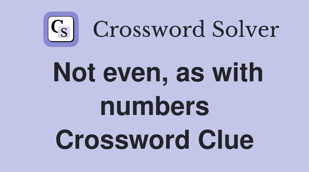 Not even, as with numbers Crossword Clue