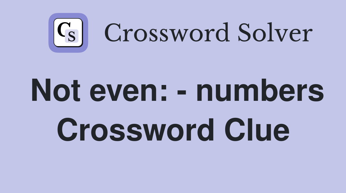 Not even: - numbers Crossword Clue