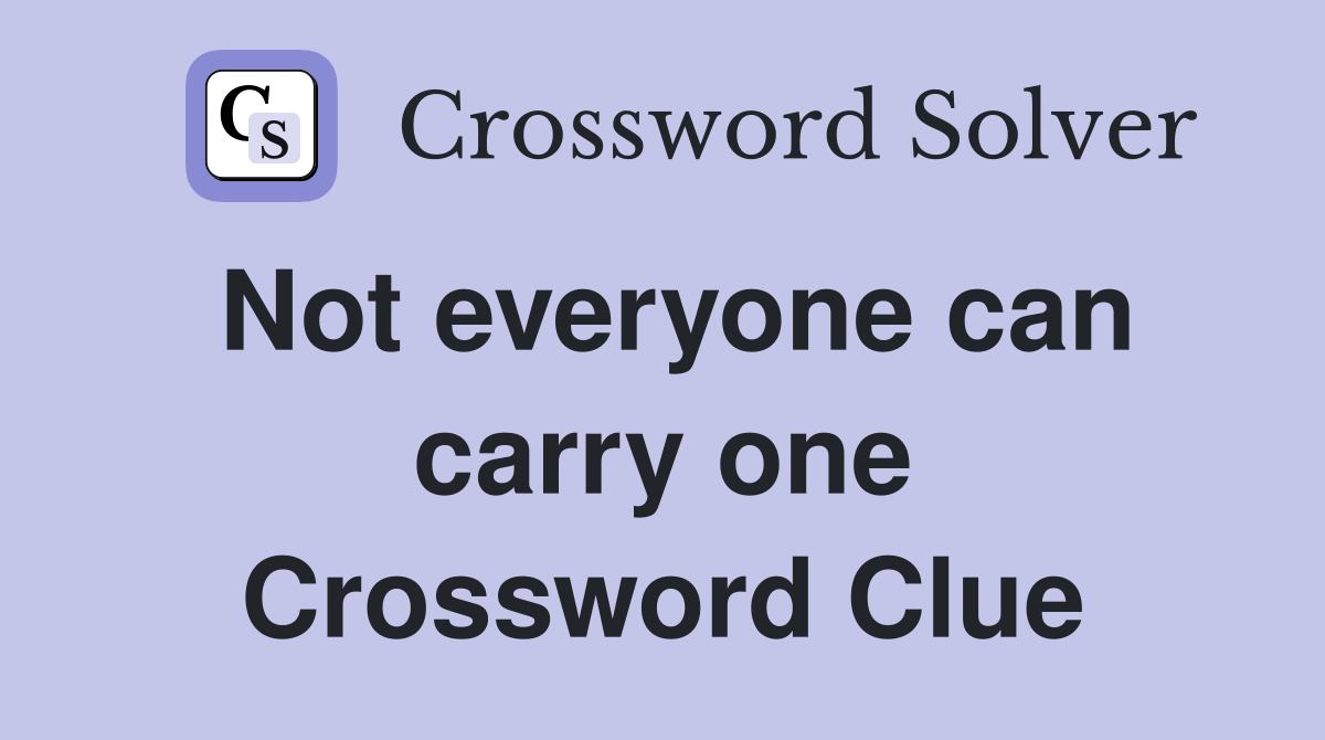 Not everyone can carry one Crossword Clue