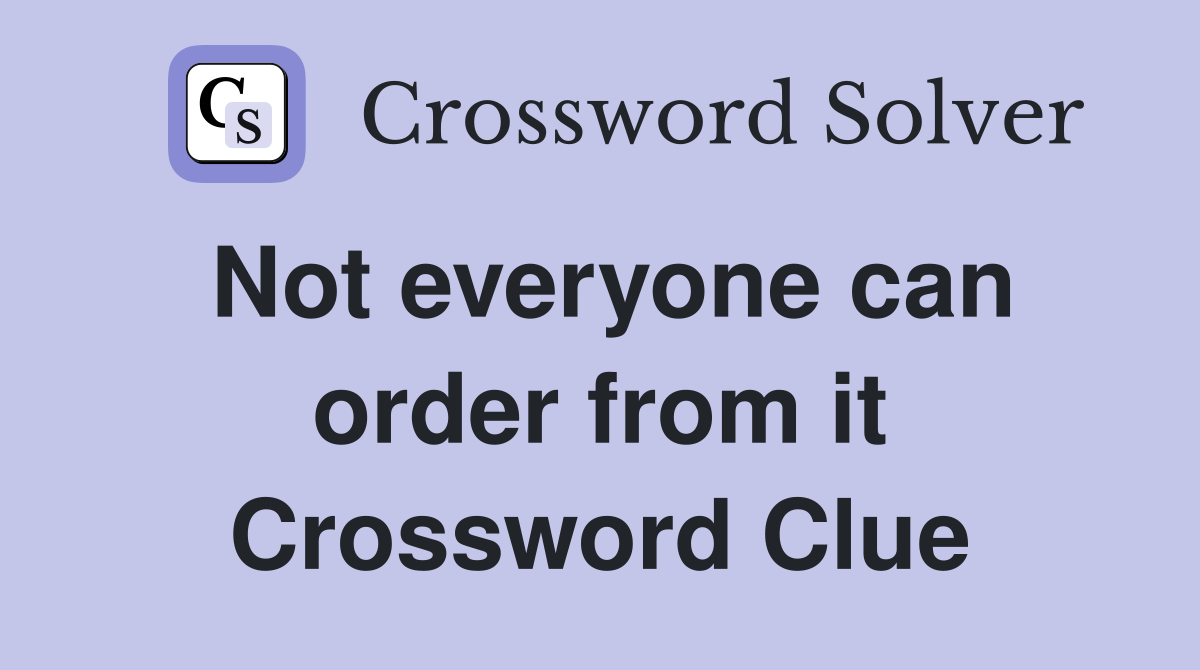 Not everyone can order from it Crossword Clue
