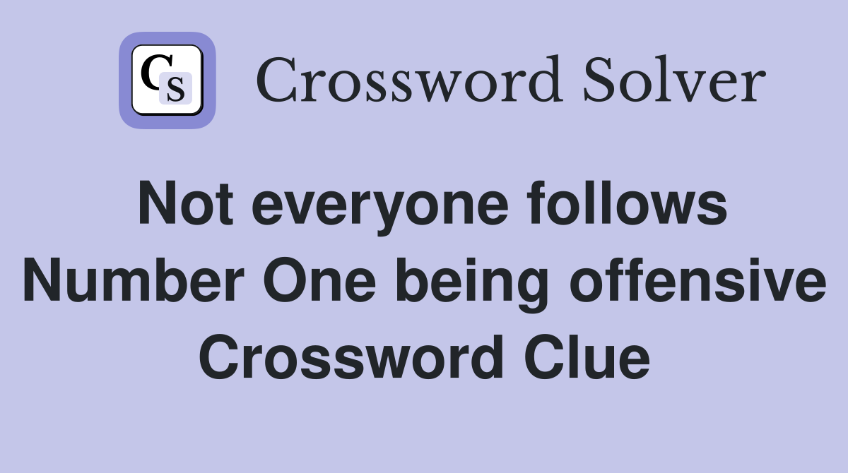 Not everyone follows Number One being offensive Crossword Clue