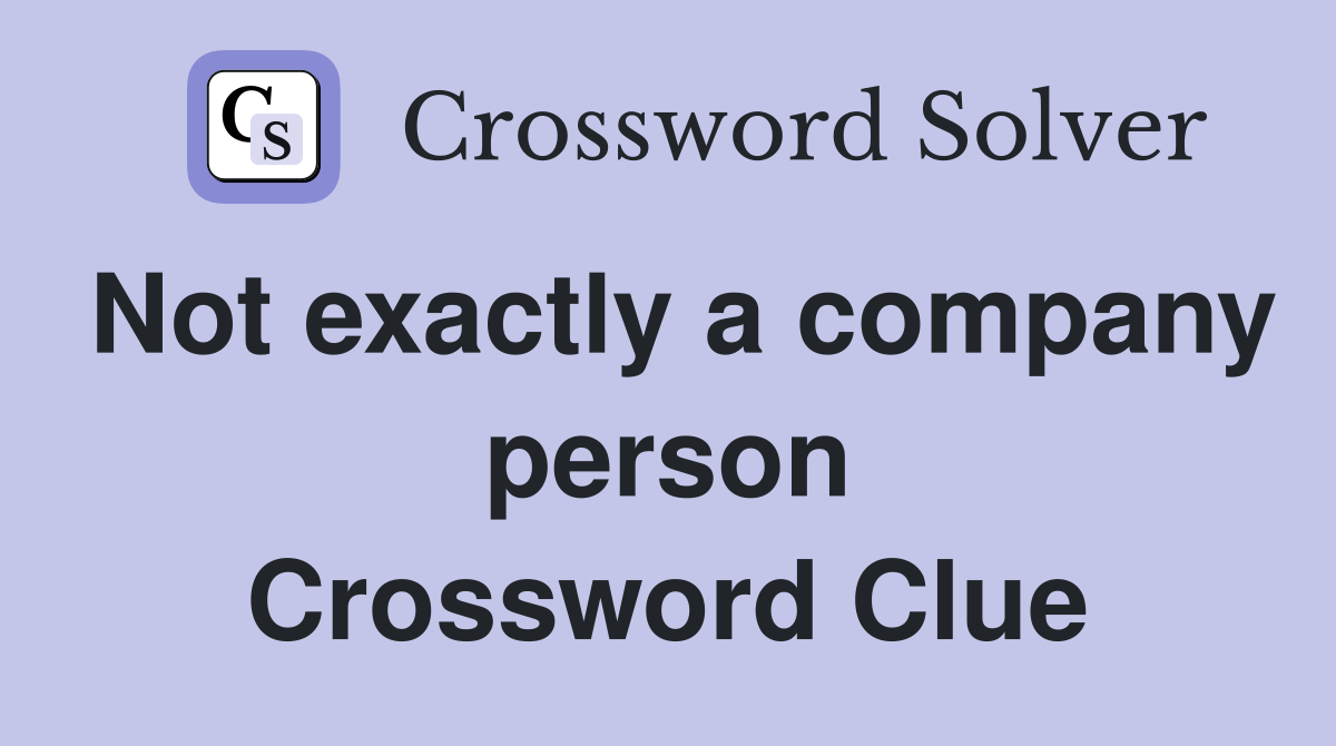 Not exactly a company person Crossword Clue