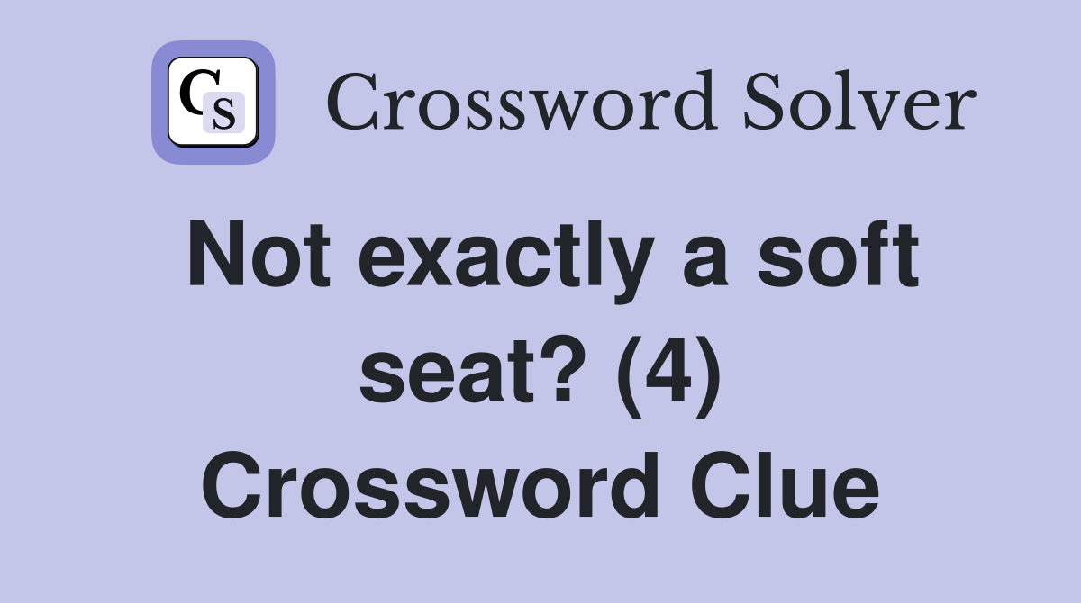 Not exactly a soft seat? (4) Crossword Clue