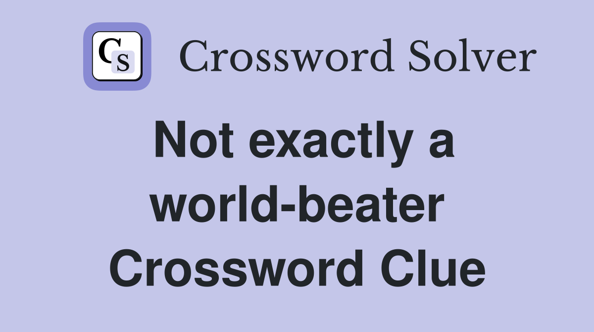 Not exactly a world-beater Crossword Clue