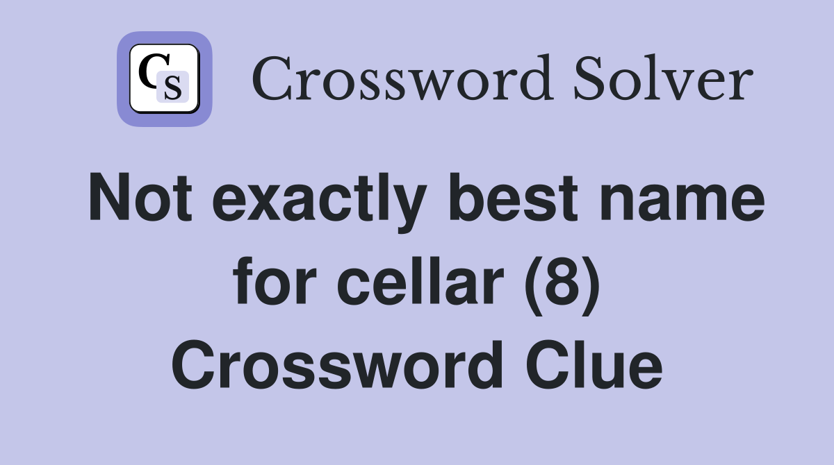 Not exactly best name for cellar (8) Crossword Clue