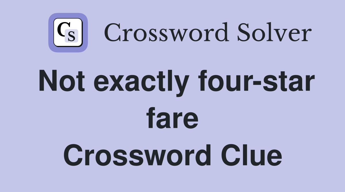 Not exactly four-star fare Crossword Clue