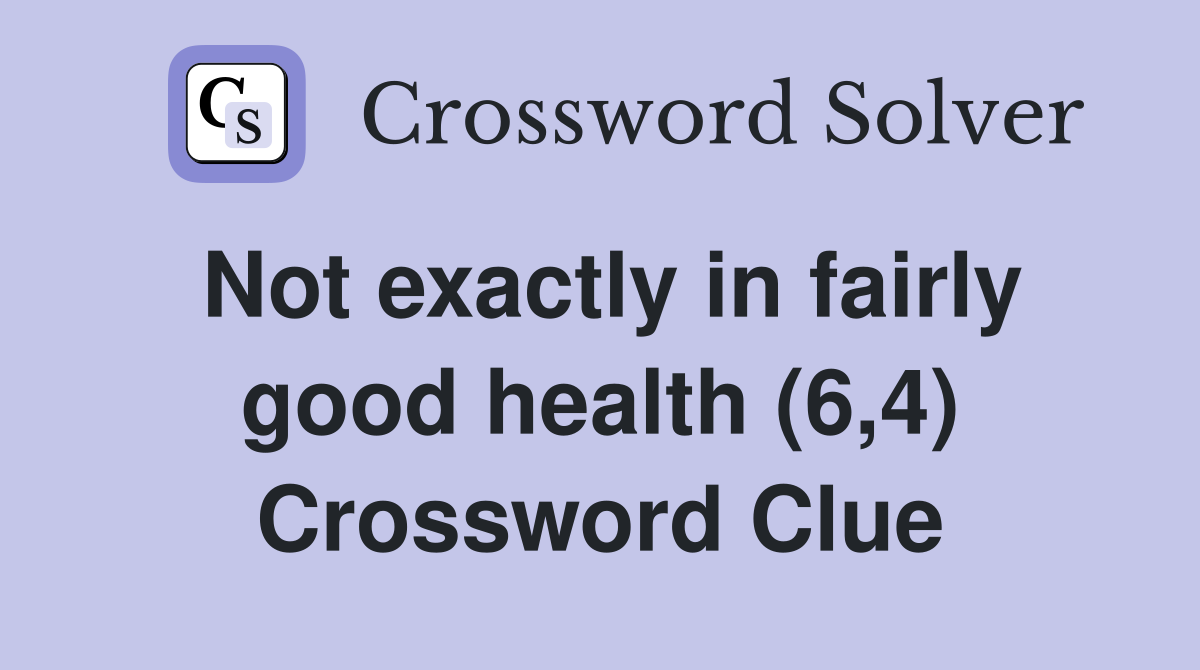 Not exactly in fairly good health (6,4) Crossword Clue