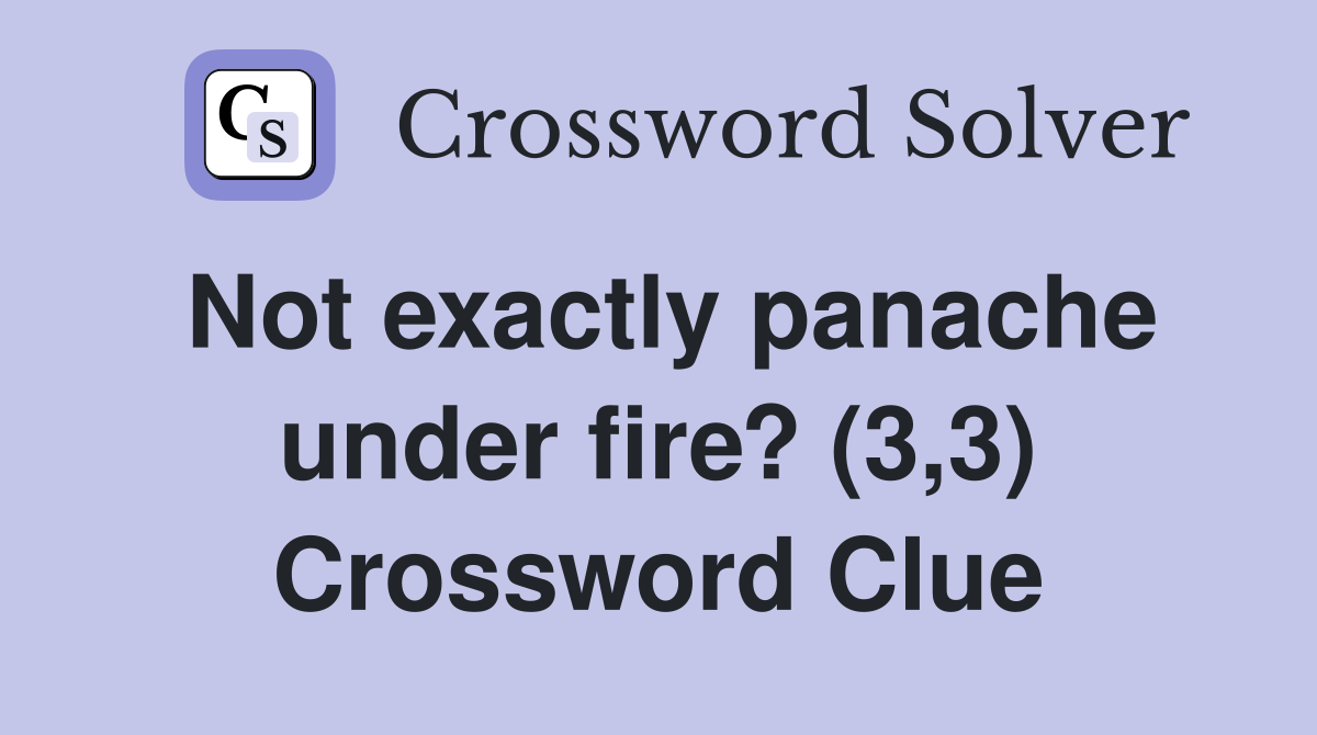 Not exactly panache under fire? (3,3) Crossword Clue