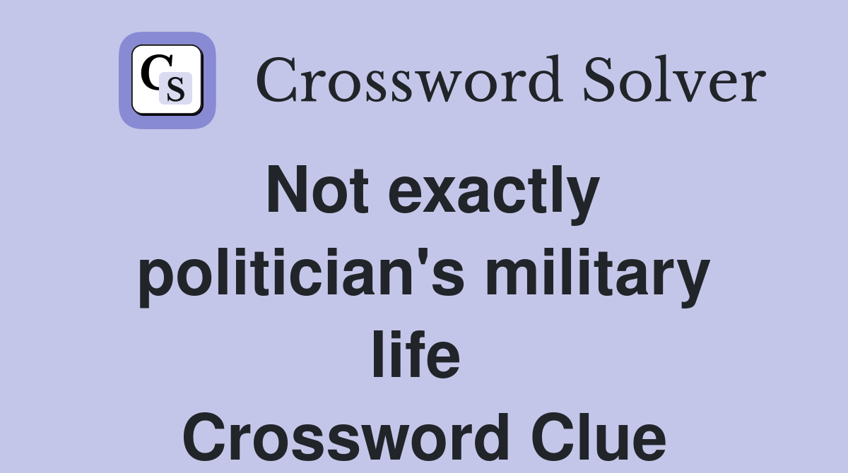 Not exactly politician's military life  Crossword Clue