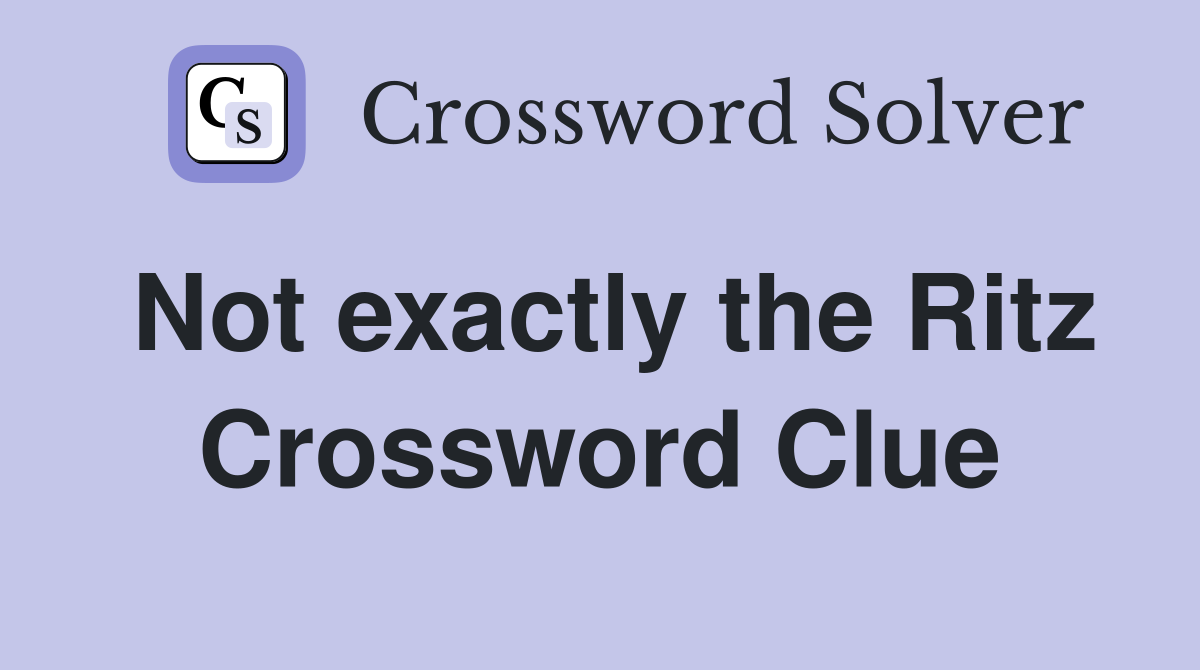Not exactly the Ritz Crossword Clue