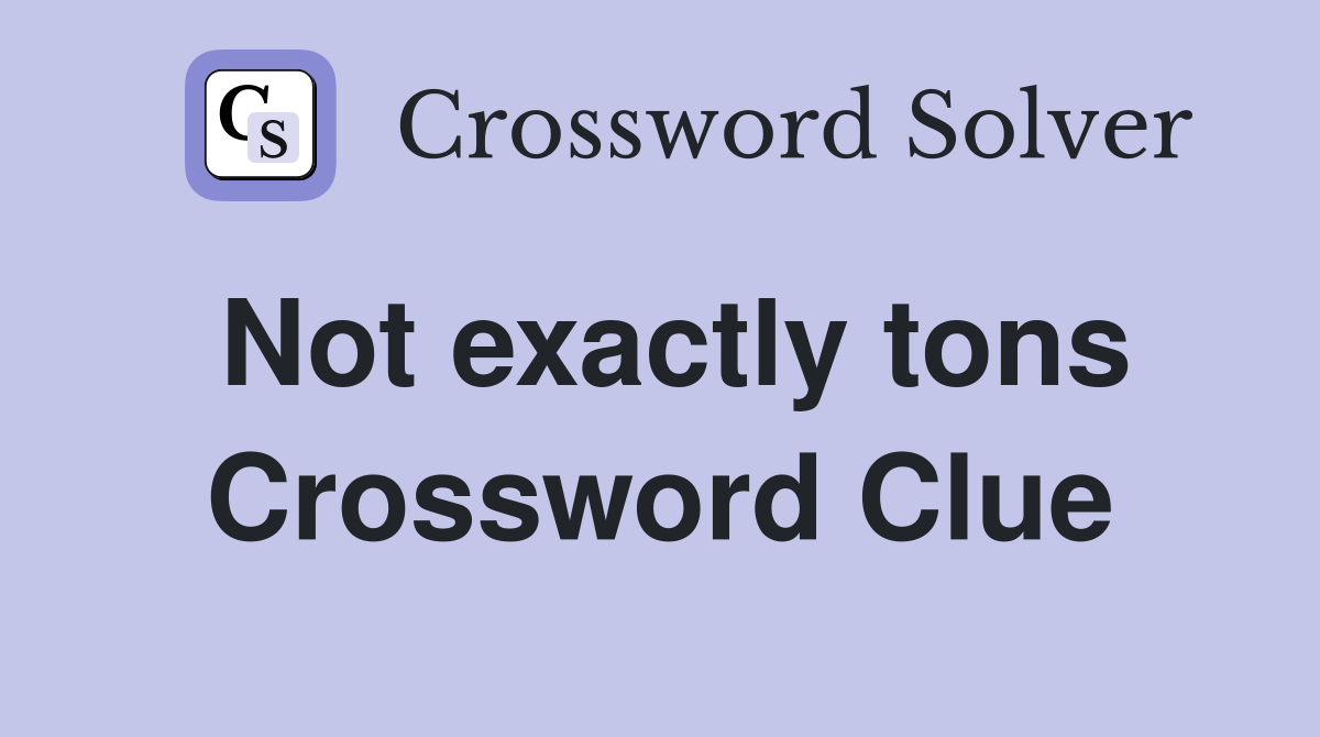 Not exactly tons Crossword Clue
