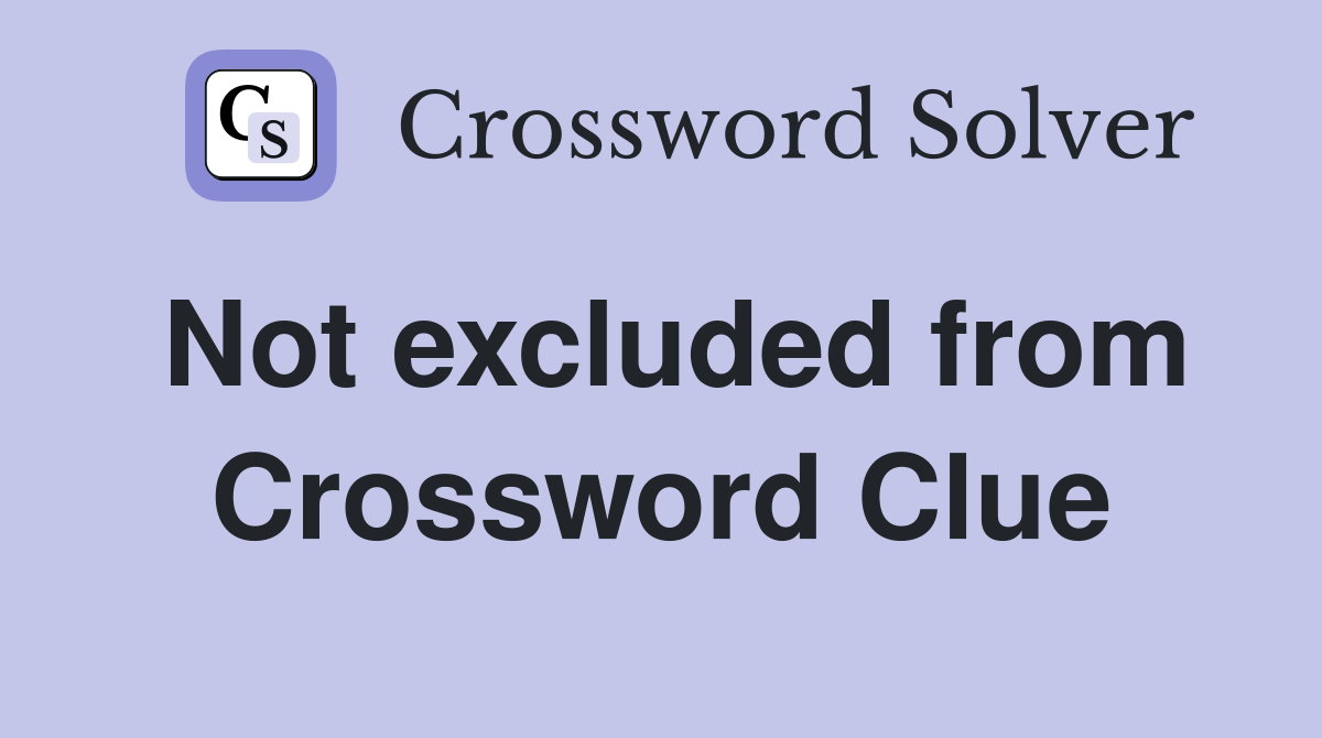 Not excluded from Crossword Clue