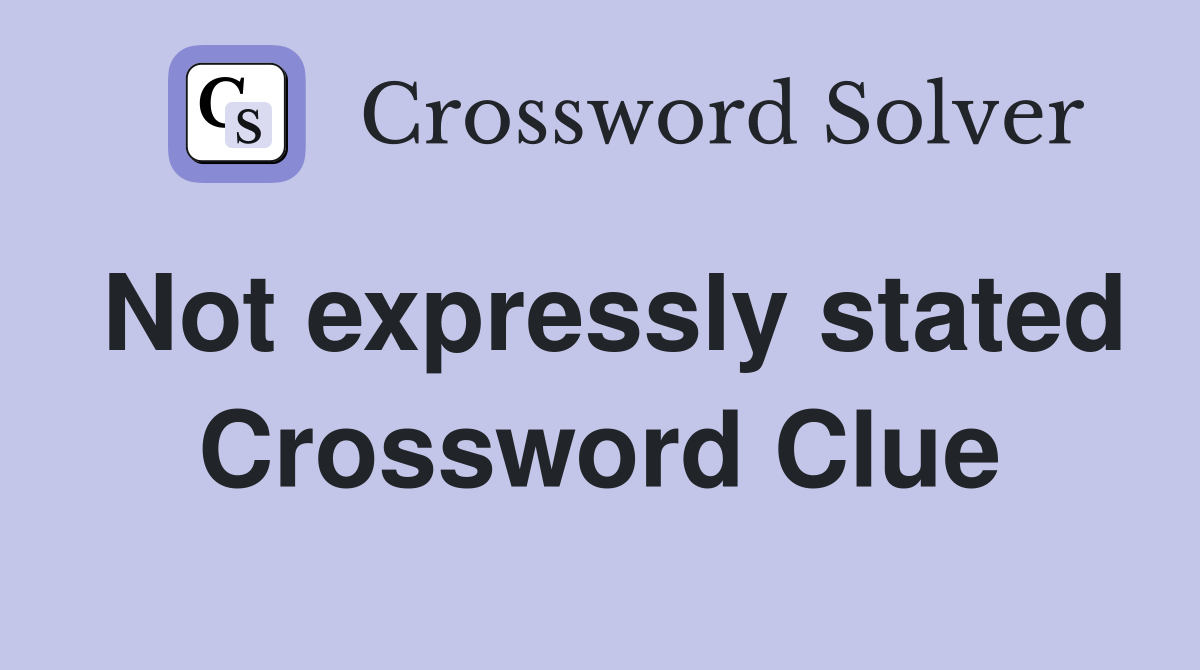 Not expressly stated Crossword Clue
