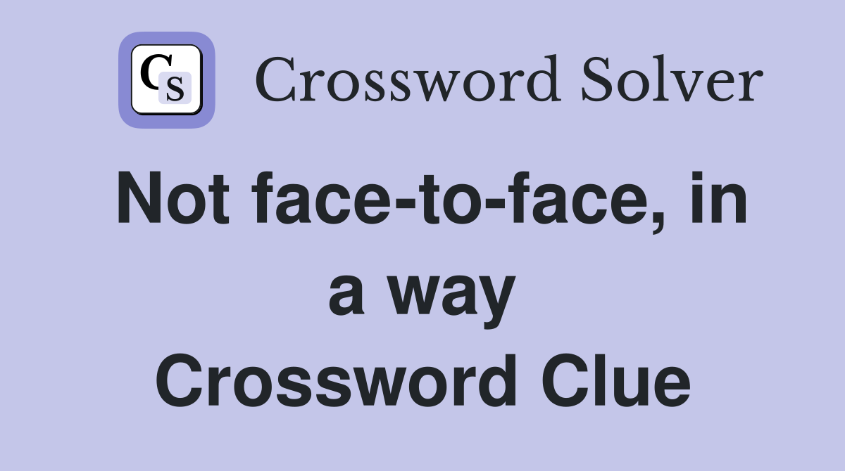 Not face-to-face, in a way Crossword Clue