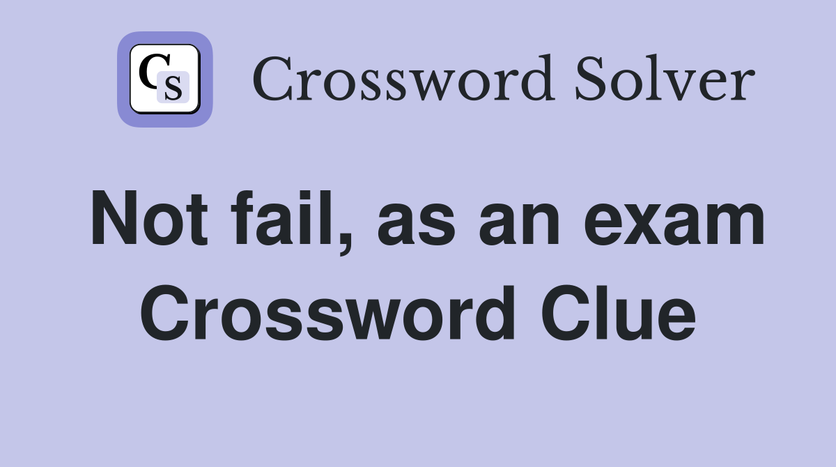 Not fail, as an exam Crossword Clue