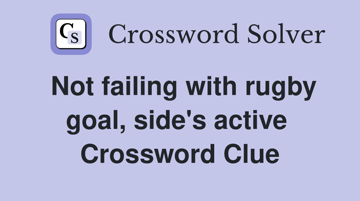 Not failing with rugby goal, side's active  Crossword Clue