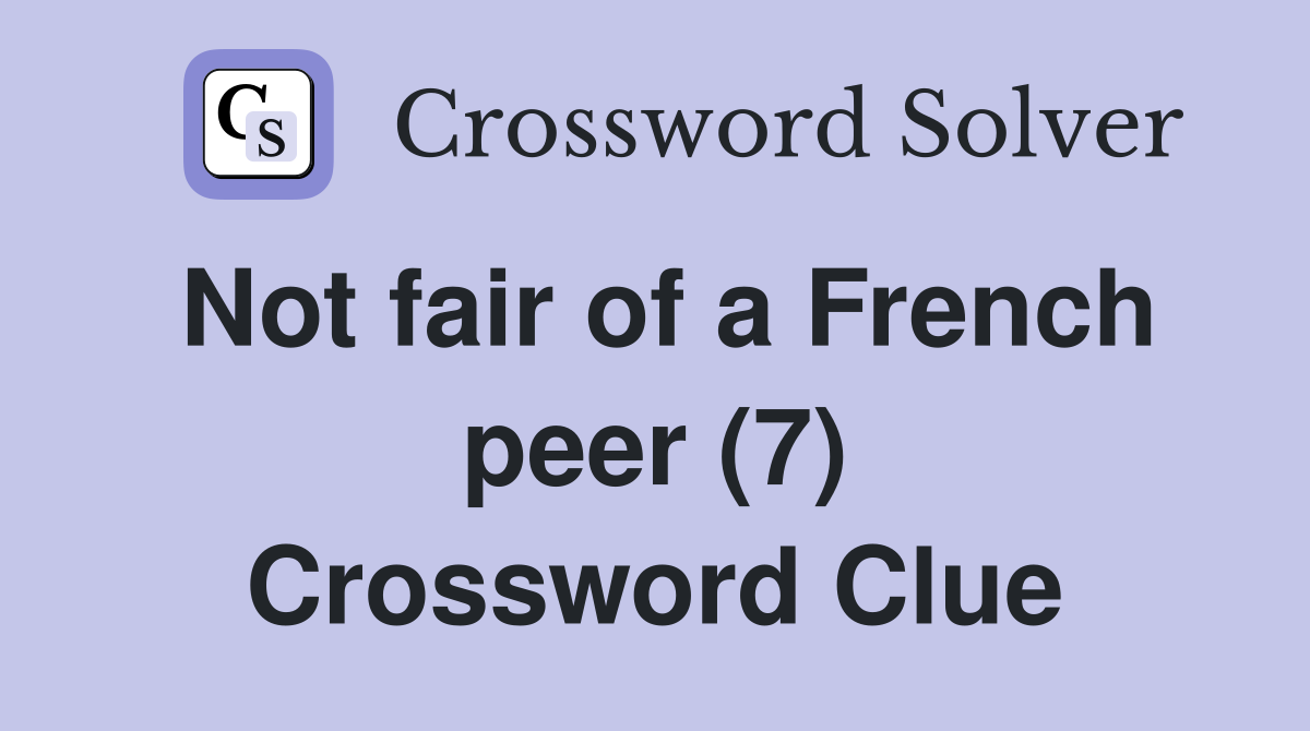 Not fair of a French peer (7) Crossword Clue