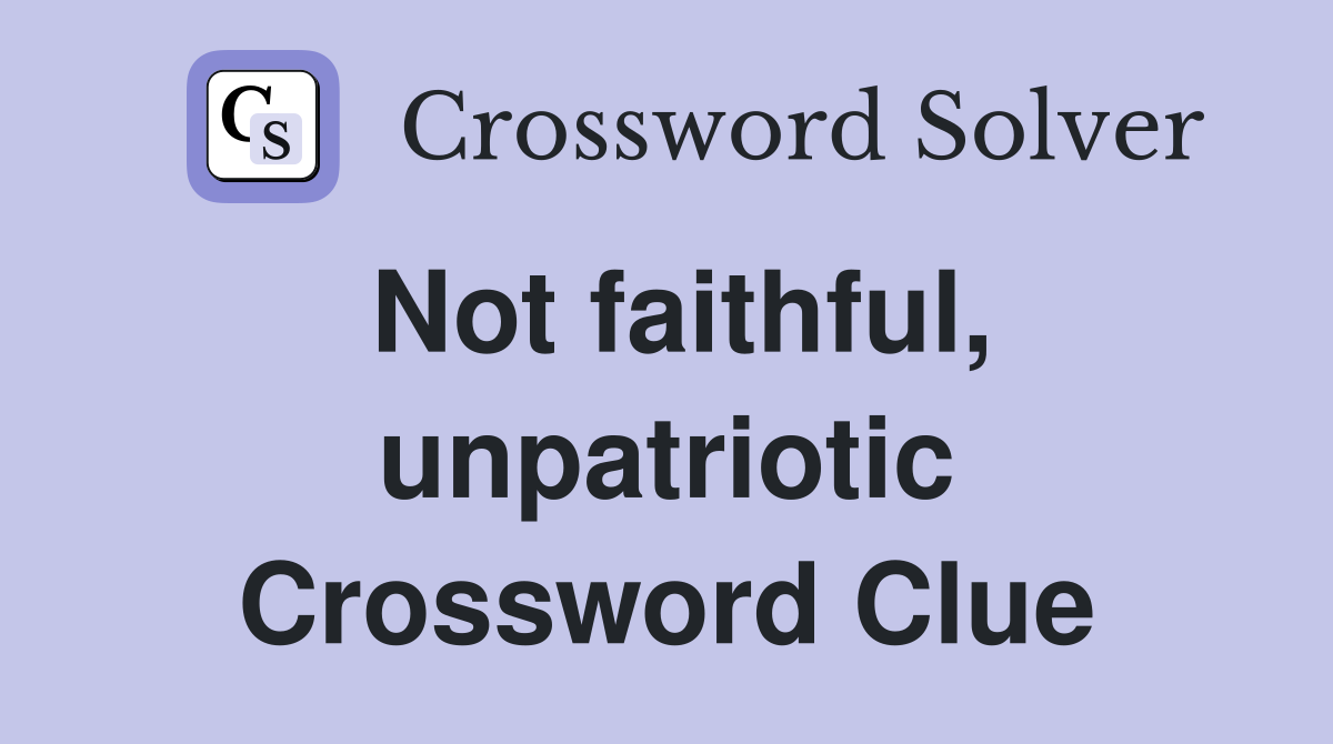 Not faithful, unpatriotic Crossword Clue