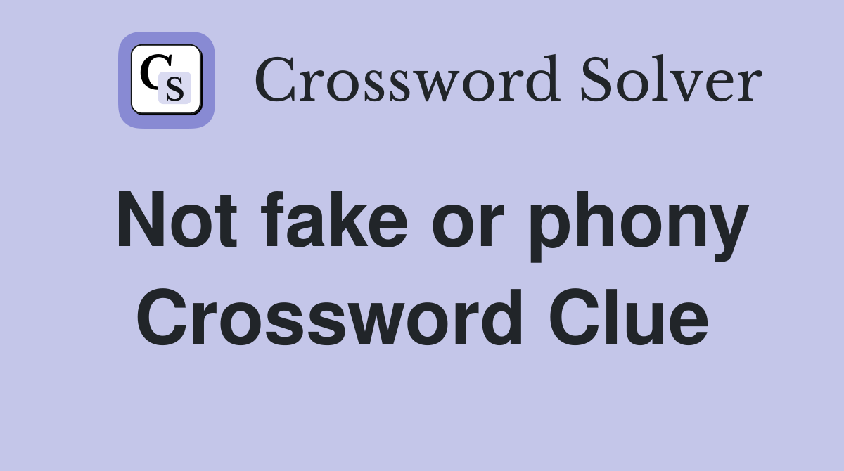 Not fake or phony Crossword Clue