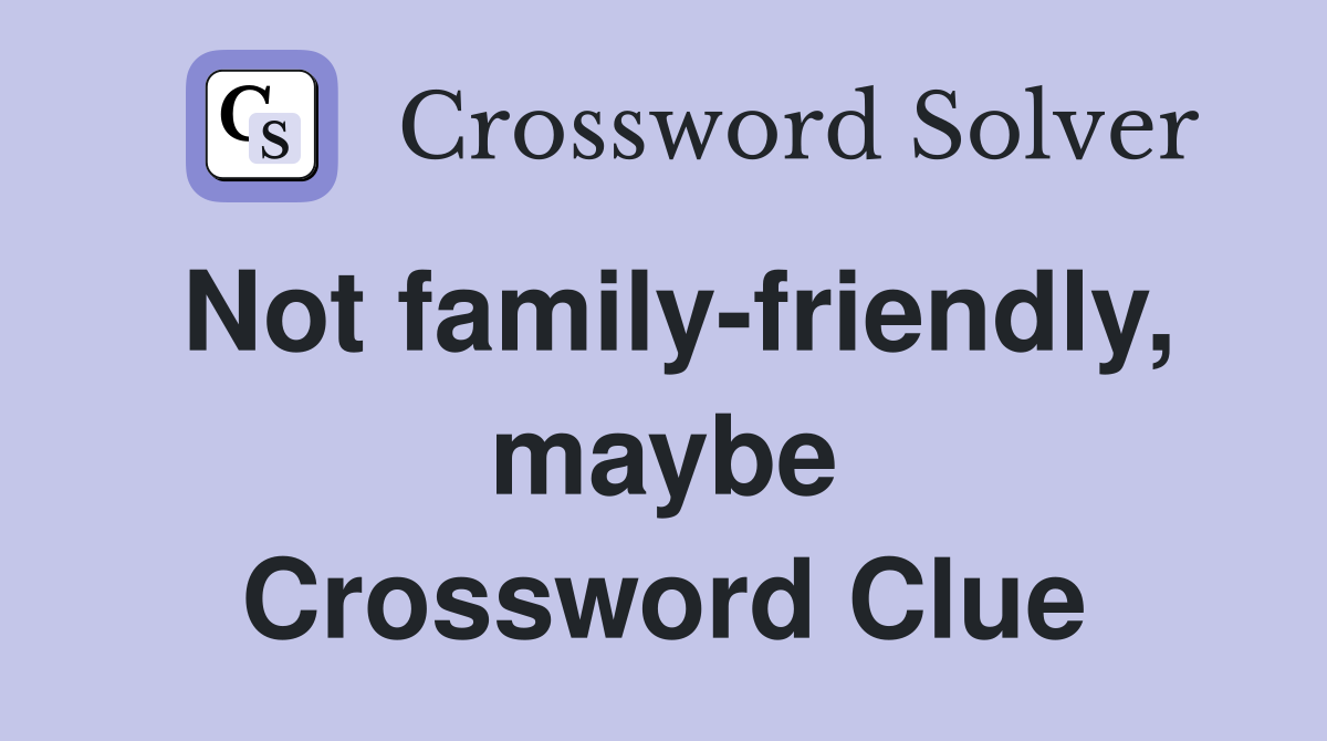 Not family-friendly, maybe Crossword Clue