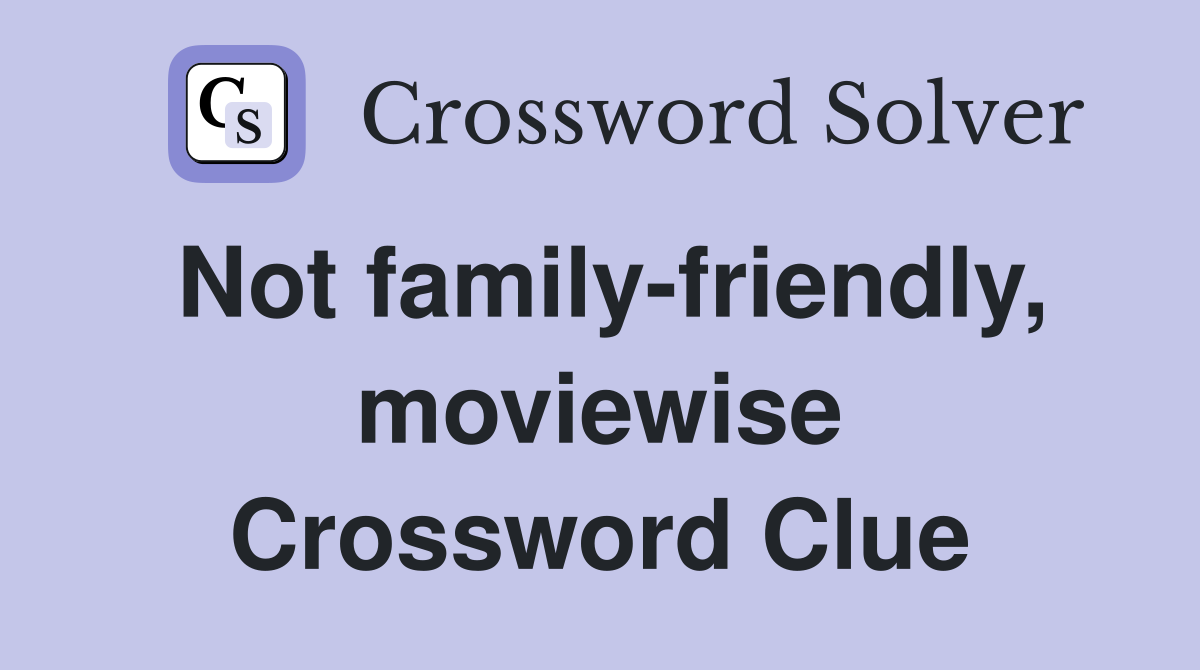 Not family-friendly, moviewise Crossword Clue