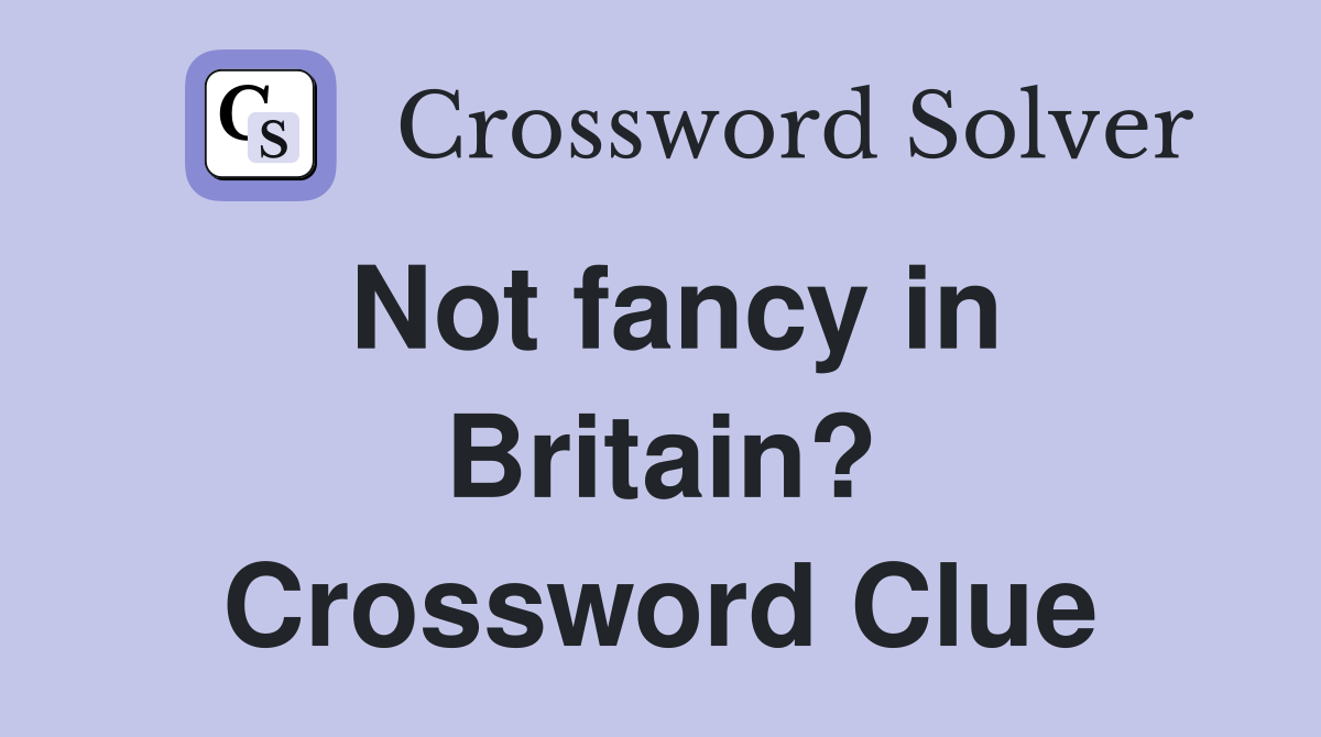 Not fancy in Britain? Crossword Clue
