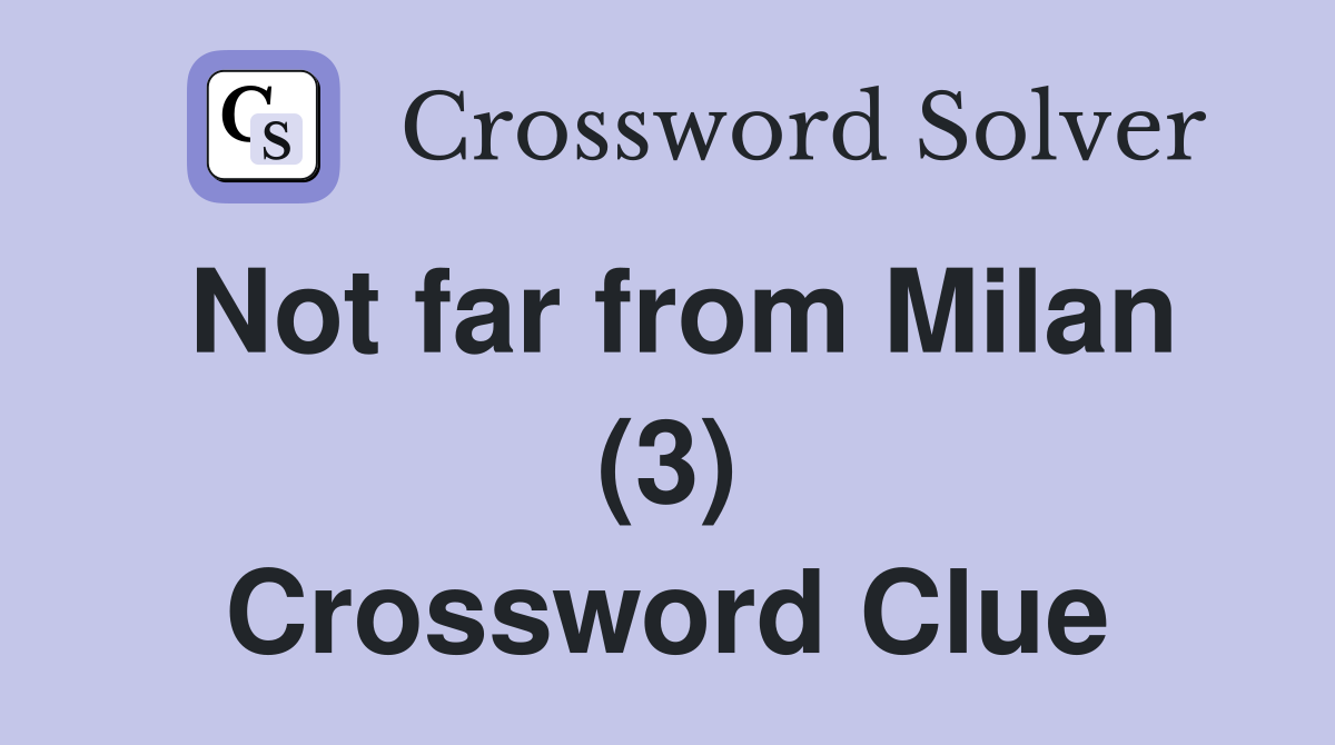Not far from Milan (3) Crossword Clue