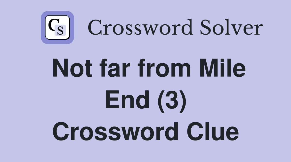 Not far from Mile End (3) Crossword Clue