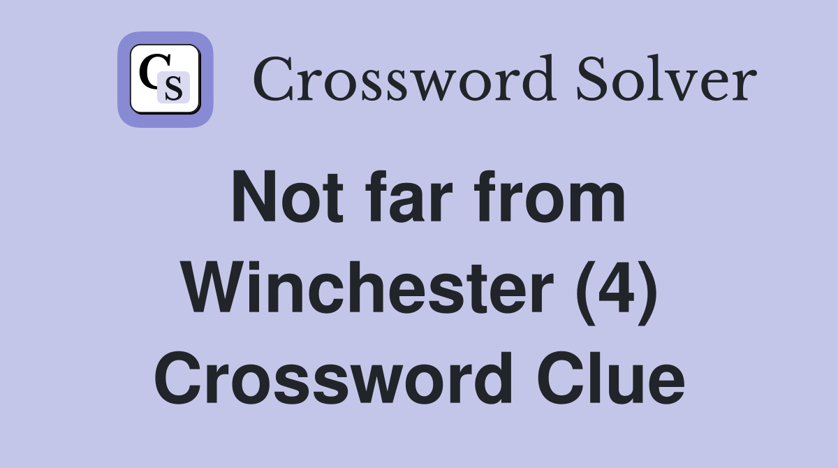 Not far from Winchester (4) Crossword Clue
