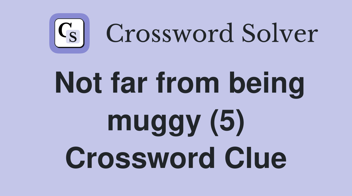 Not far from being muggy (5) Crossword Clue