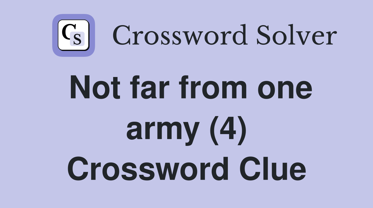 Not far from one army (4) Crossword Clue