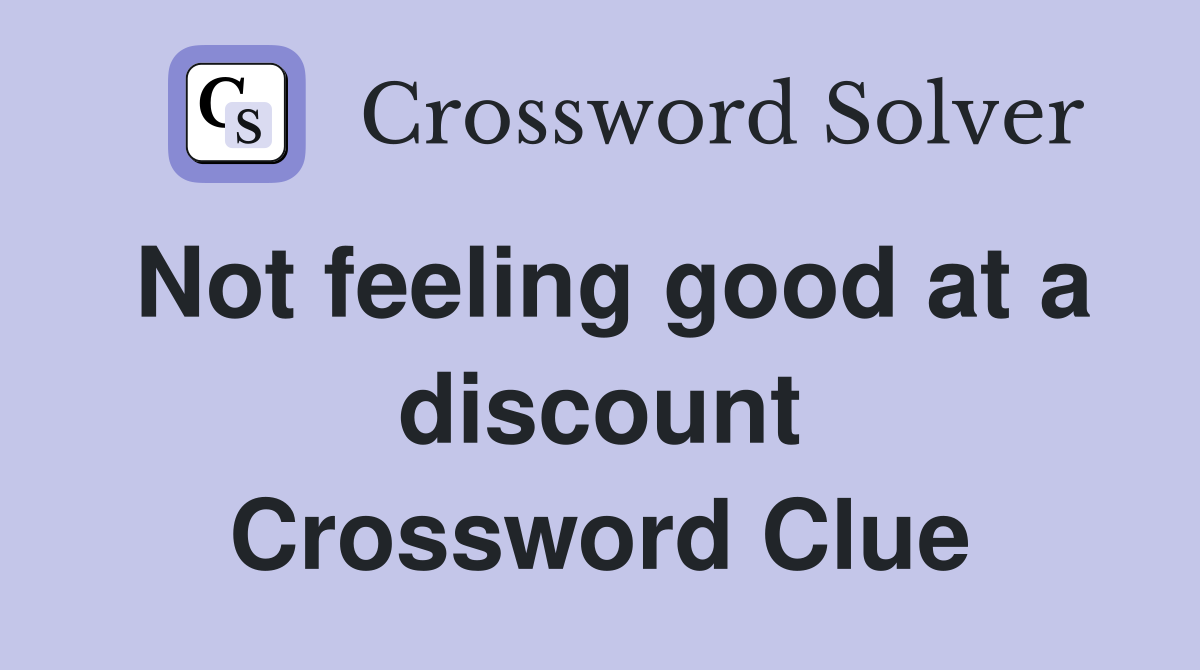 Not feeling good at a discount Crossword Clue