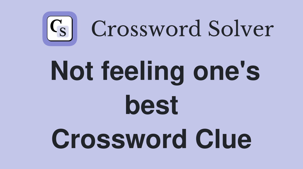 Not feeling one's best Crossword Clue