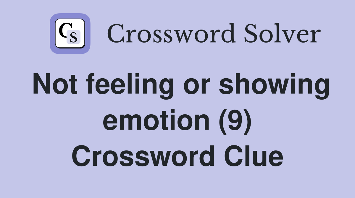 Not feeling or showing emotion (9) Crossword Clue