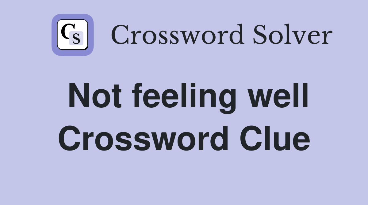Not feeling well Crossword Clue