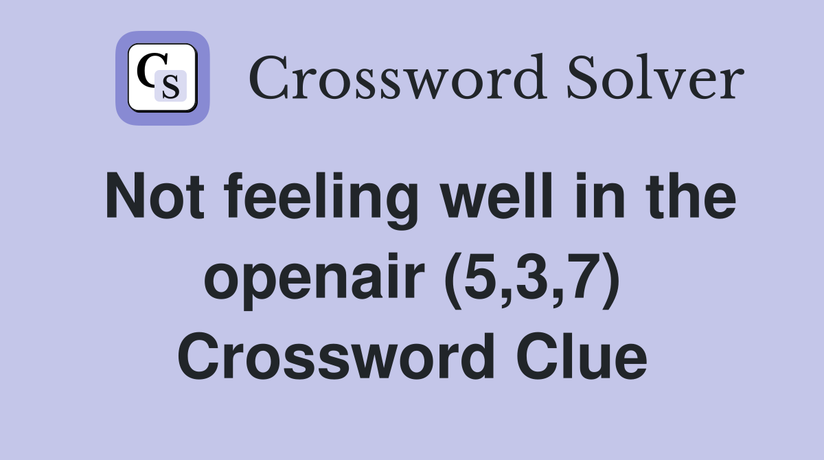 Not feeling well in the openair (5,3,7) Crossword Clue