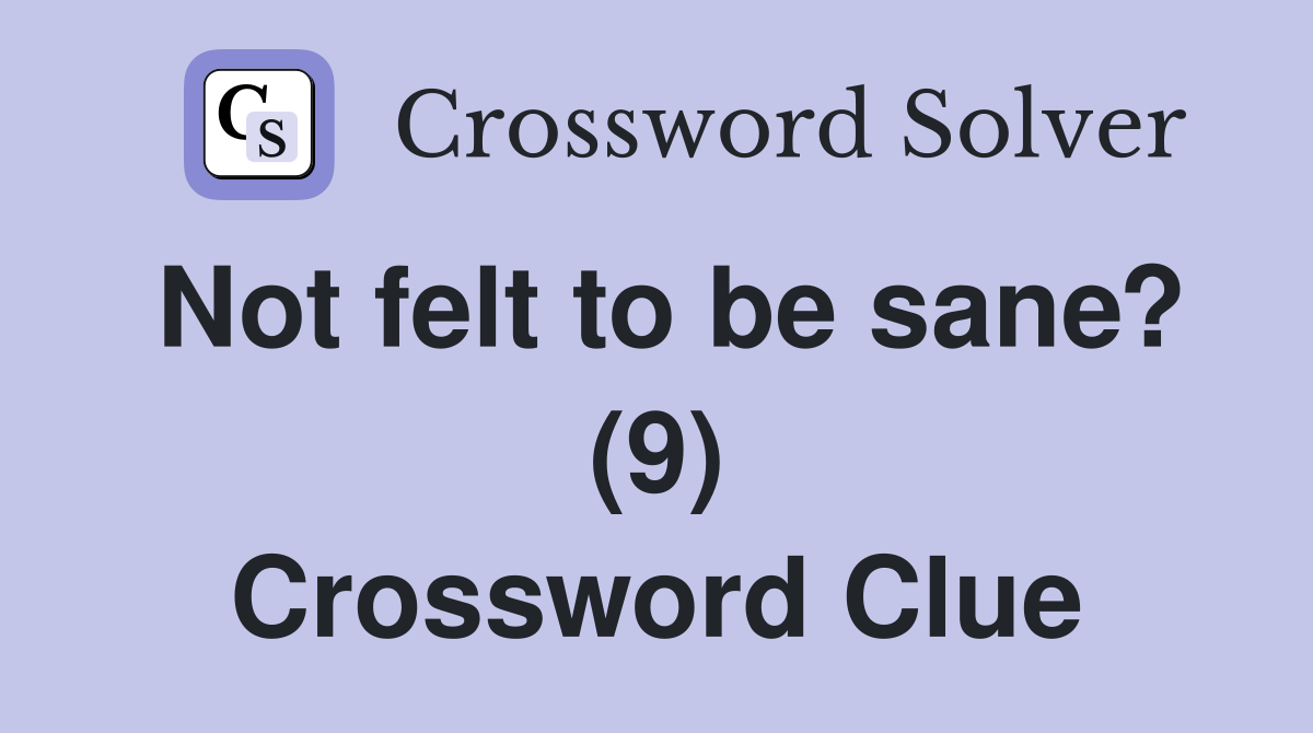 Not felt to be sane? (9) Crossword Clue