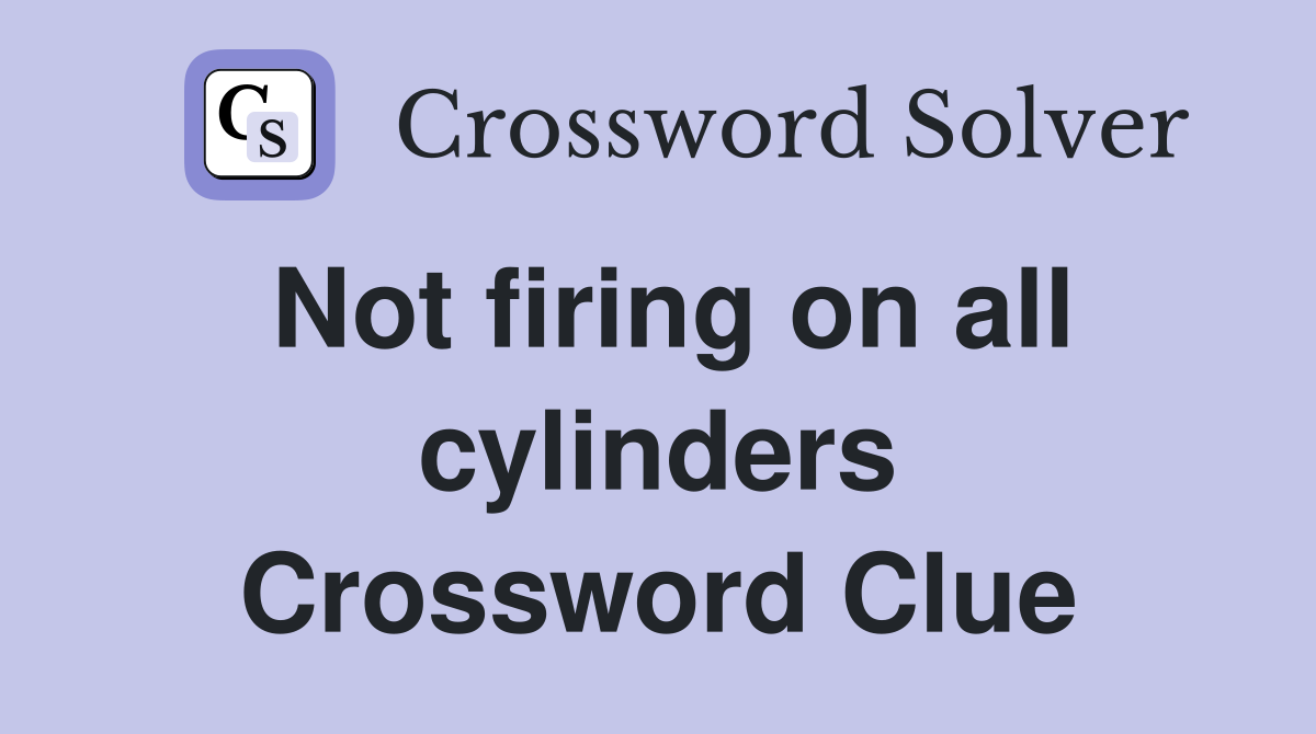 Not firing on all cylinders Crossword Clue