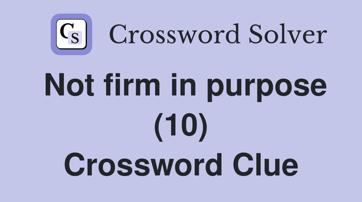Not firm in purpose (10) Crossword Clue
