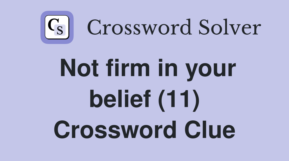 Not firm in your belief (11) Crossword Clue