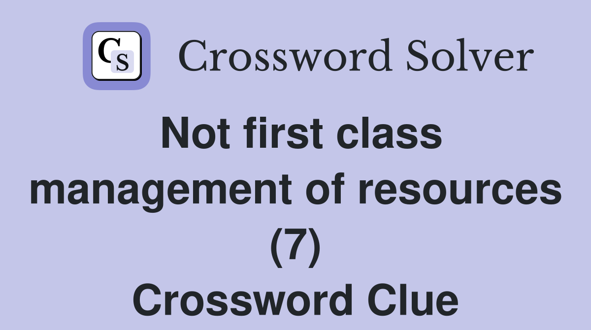 Not first class management of resources (7) Crossword Clue