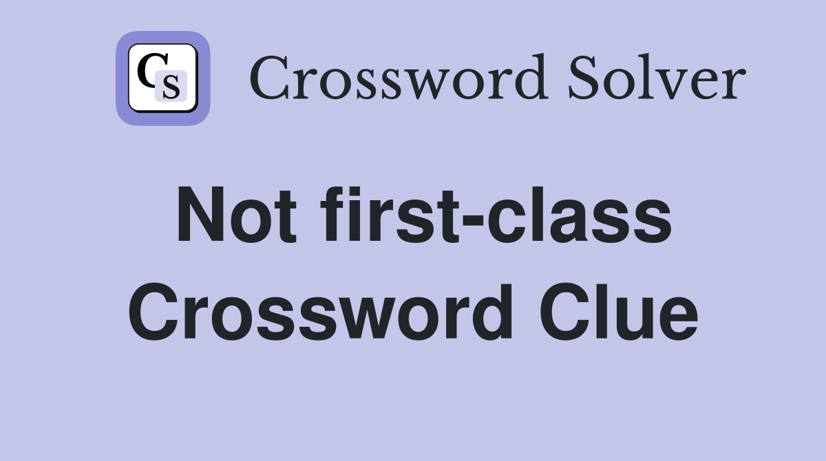 Not first class Crossword Clue Answers Crossword Solver