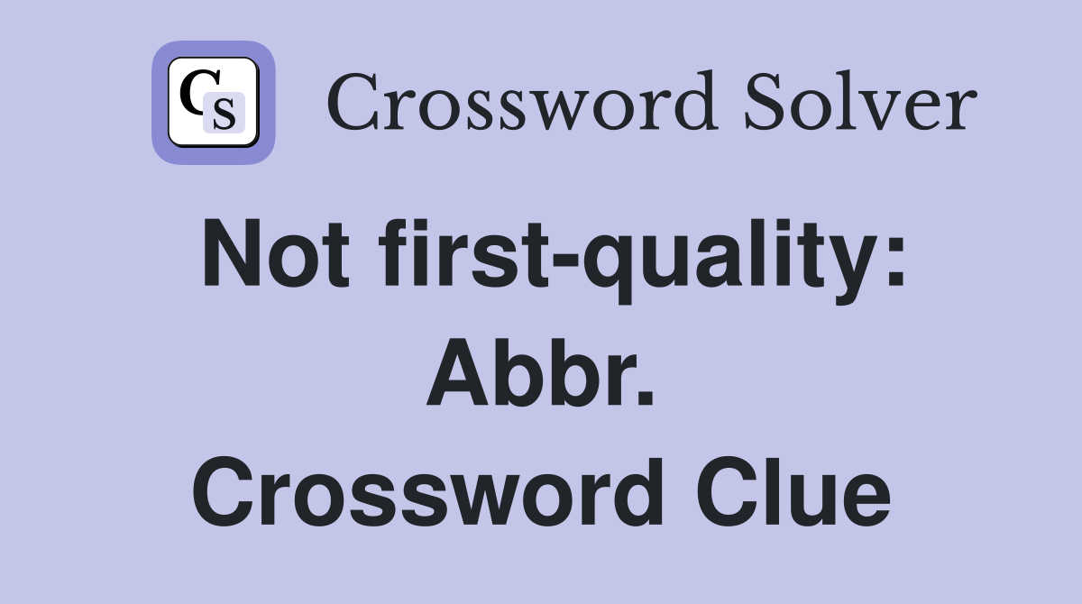 Not first-quality: Abbr. Crossword Clue
