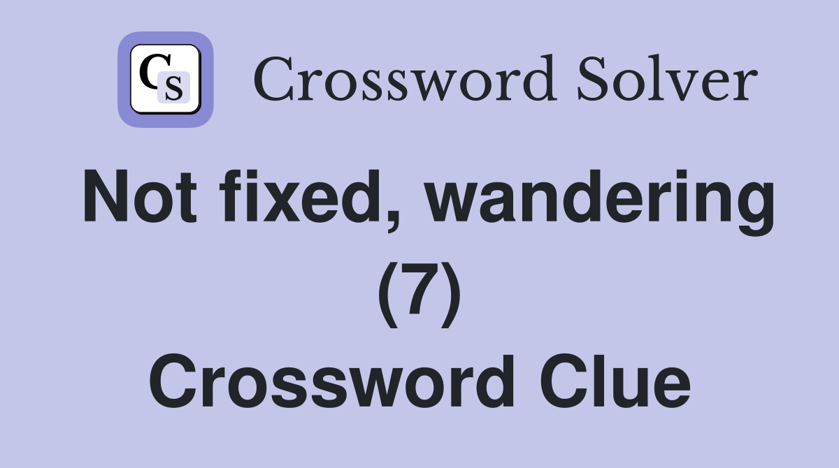 Not fixed, wandering (7) Crossword Clue