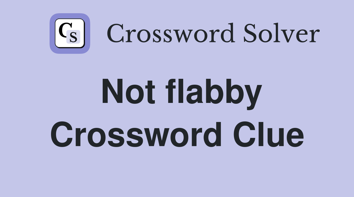 Not flabby Crossword Clue